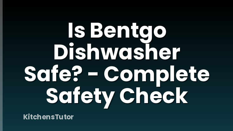 Is Bentgo Dishwasher Safe? - Complete Safety Check