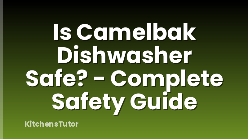 Is Camelbak Dishwasher Safe? - Complete Safety Guide