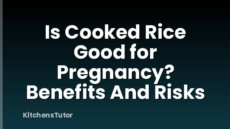 Is Cooked Rice Good for Pregnancy? Benefits And Risks
