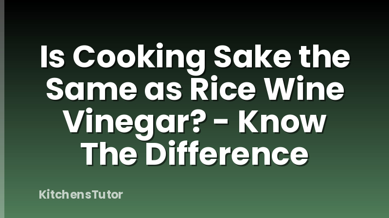 Is Cooking Sake the Same as Rice Wine Vinegar? - Know The Difference
