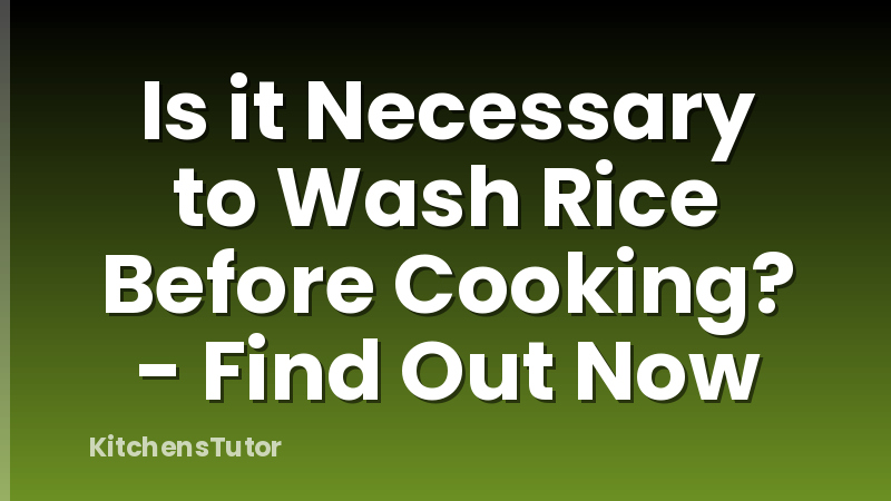 Is it Necessary to Wash Rice Before Cooking? - Find Out Now