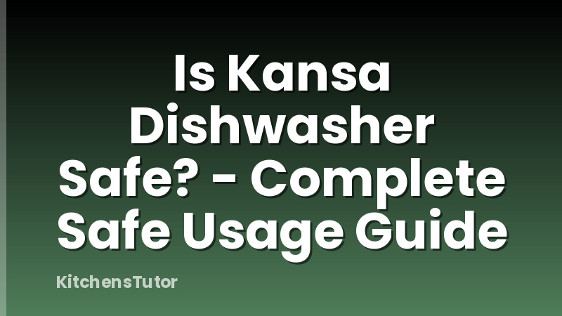 Is Kansa Dishwasher Safe? - Complete Safe Usage Guide
