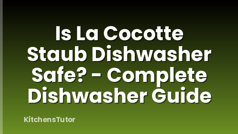 Is La Cocotte Staub Dishwasher Safe? - Complete Dishwasher Guide