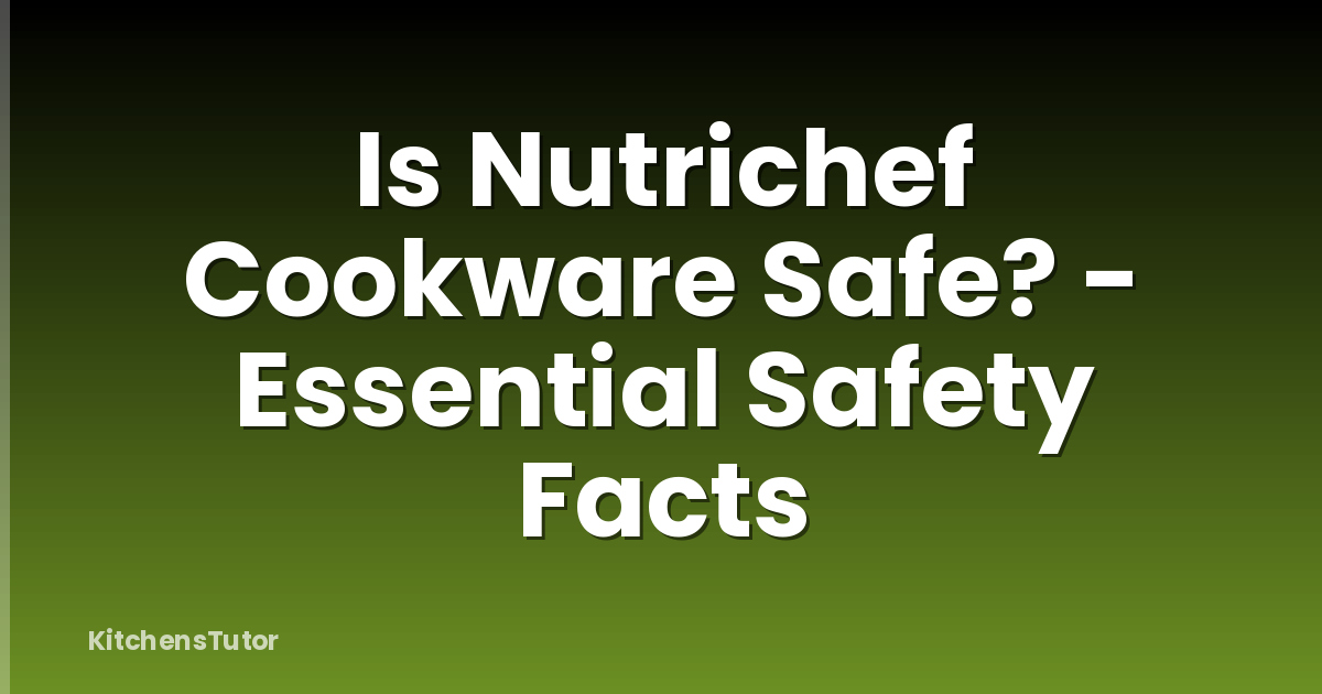 Is Nutrichef Cookware Safe? - Essential Safety Facts