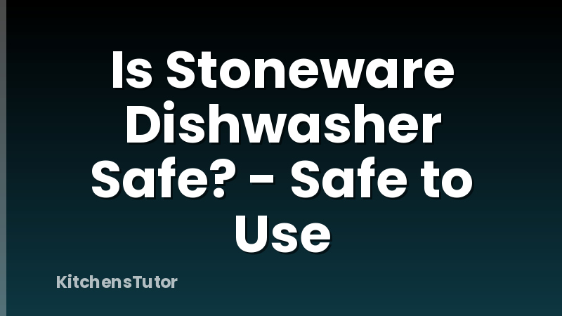 Is Stoneware Dishwasher Safe? - Safe to Use