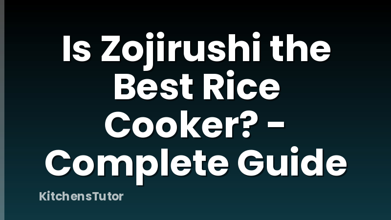 Is Zojirushi the Best Rice Cooker? - Complete Guide