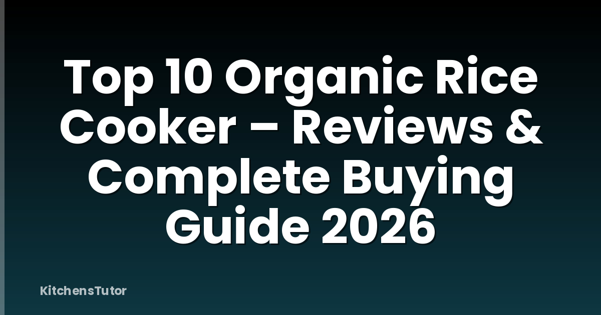 Top 10 Organic Rice Cooker – Reviews & Complete Buying Guide 2026