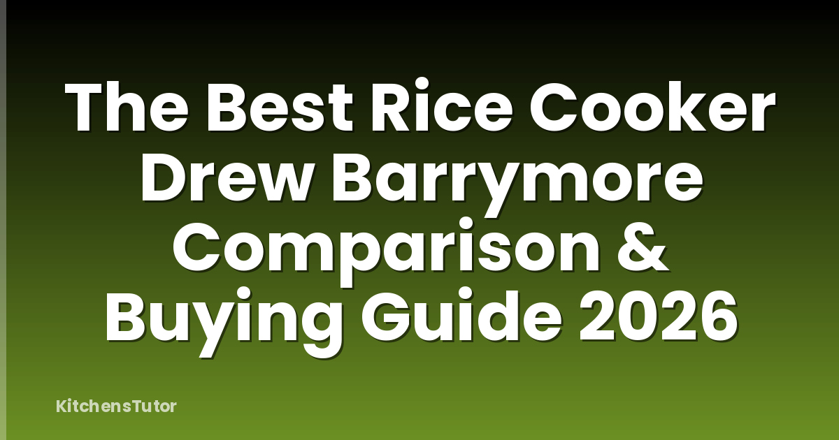 The Best Rice Cooker Drew Barrymore Comparison & Buying Guide 2026