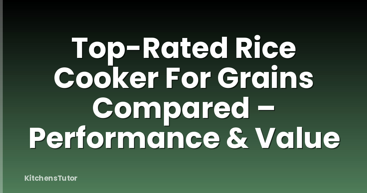 Top-Rated Rice Cooker For Grains Compared – Performance & Value