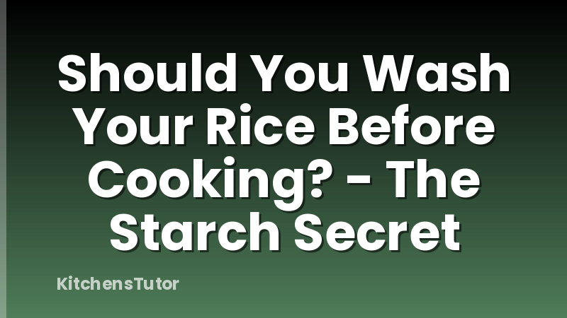 Should You Wash Your Rice Before Cooking? - The Starch Secret