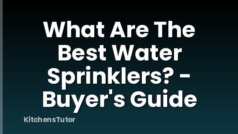 What Are The Best Water Sprinklers? - Buyer's Guide