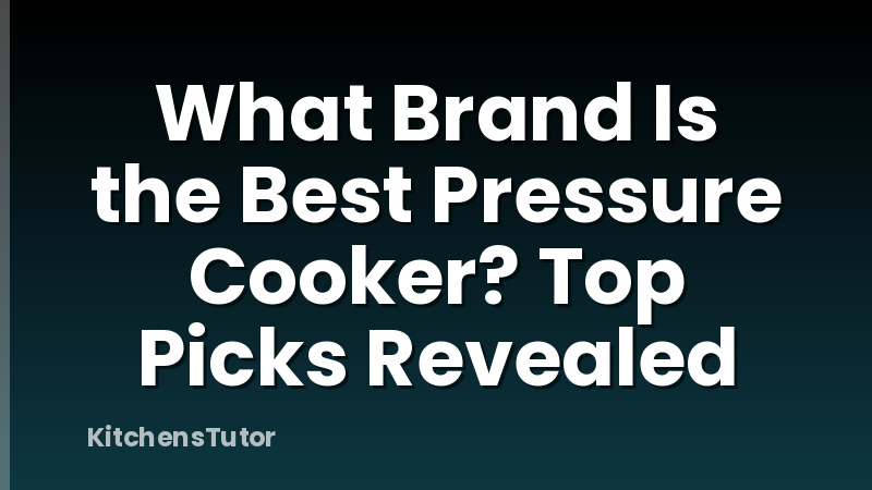 What Brand Is the Best Pressure Cooker? Top Picks Revealed