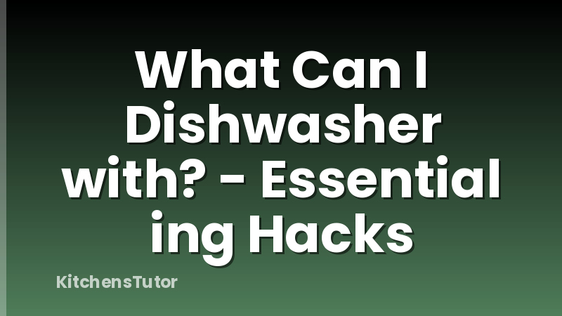 What Can I Dishwasher with? - Essential ing Hacks