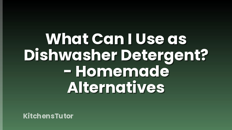 What Can I Use as Dishwasher Detergent? - Homemade Alternatives