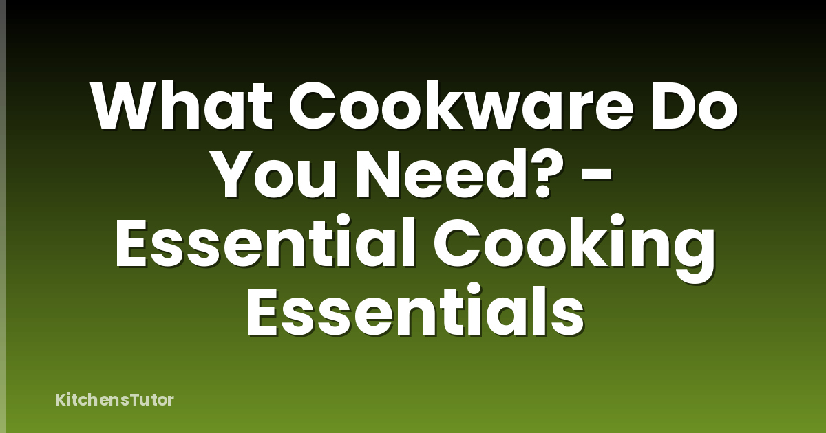 What Cookware Do You Need? - Essential Cooking Essentials