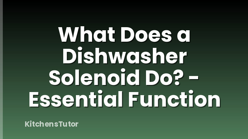 What Does a Dishwasher Solenoid Do? - Essential Function