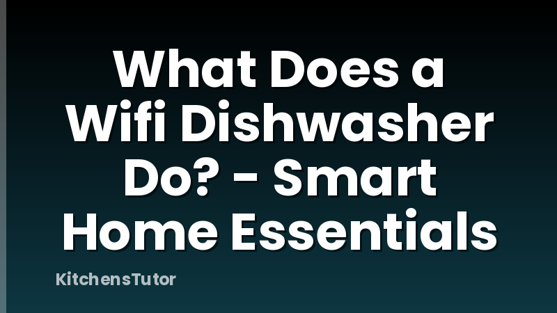 What Does a Wifi Dishwasher Do? - Smart Home Essentials