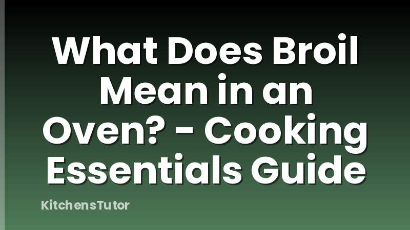 What Does Broil Mean in an Oven? - Cooking Essentials Guide