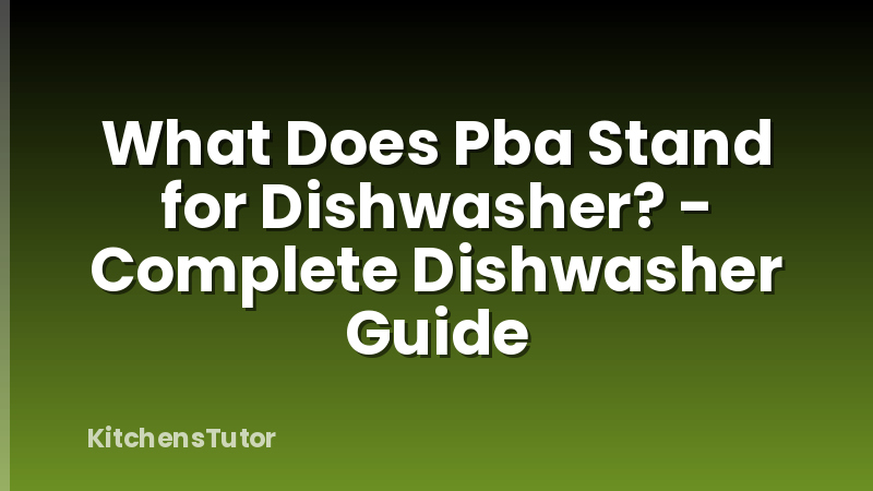 What Does Pba Stand for Dishwasher? - Complete Dishwasher Guide