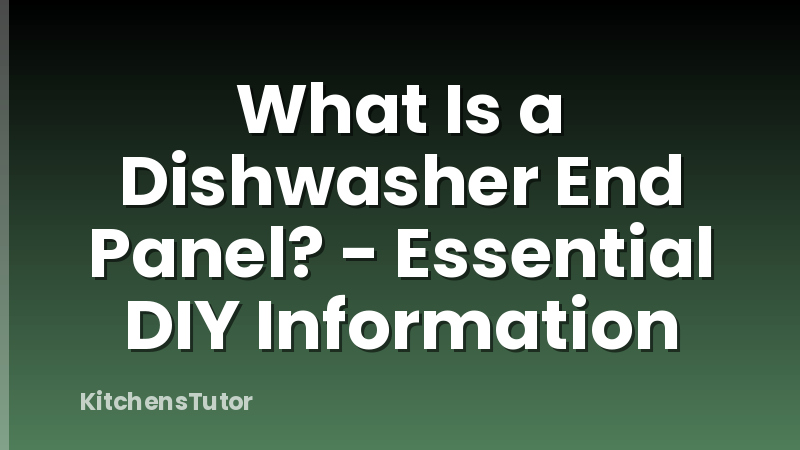What Is a Dishwasher End Panel? - Essential DIY Information