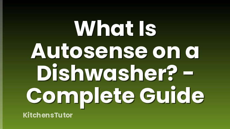 What Is Autosense on a Dishwasher? - Complete Guide