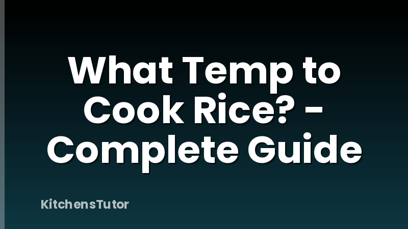 What Temp to Cook Rice? - Complete Guide