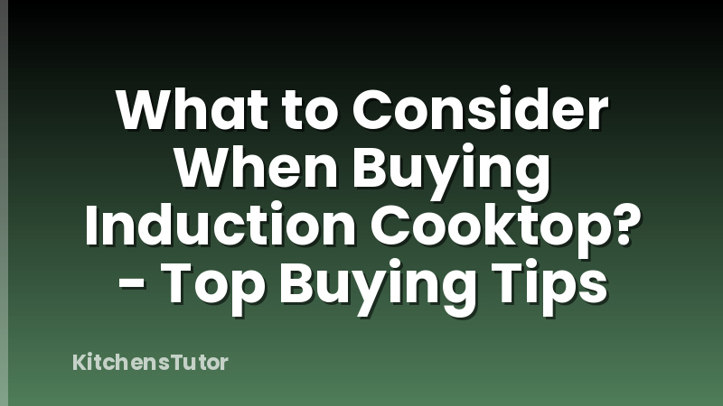 What to Consider When Buying Induction Cooktop? - Top Buying Tips