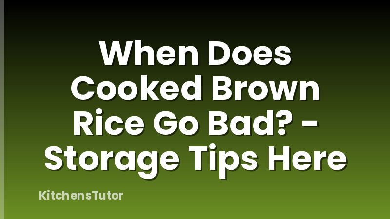 When Does Cooked Brown Rice Go Bad? - Storage Tips Here