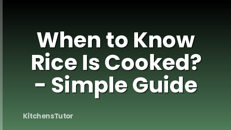 When to Know Rice Is Cooked? - Simple Guide