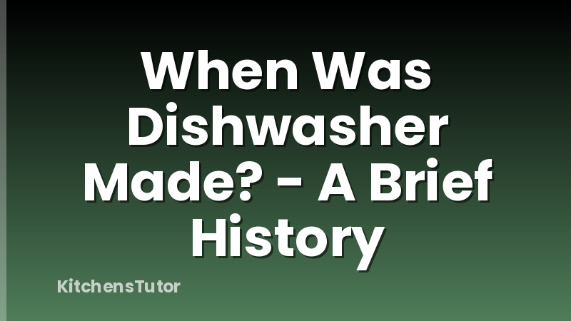 When Was Dishwasher Made? - A Brief History