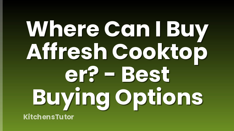 Where Can I Buy Affresh Cooktop er? - Best Buying Options