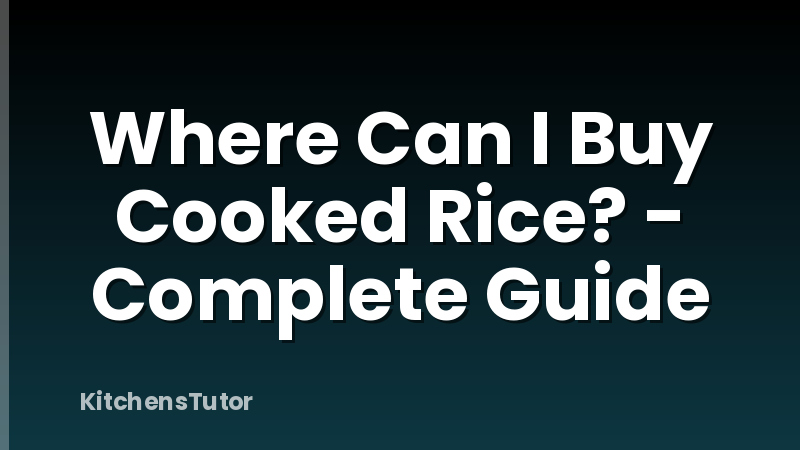 Where Can I Buy Cooked Rice? - Complete Guide