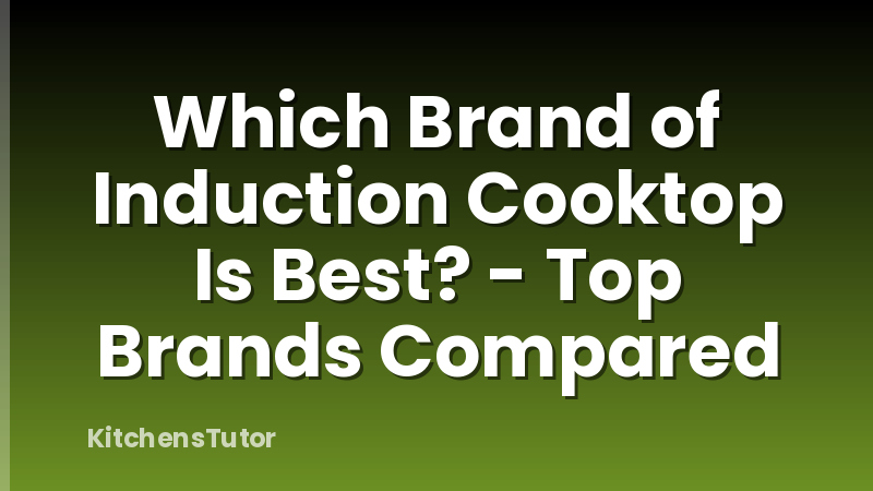 Which Brand of Induction Cooktop Is Best? - Top Brands Compared