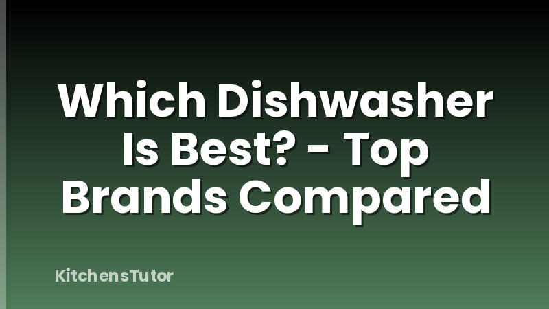 Which Dishwasher Is Best? - Top Brands Compared