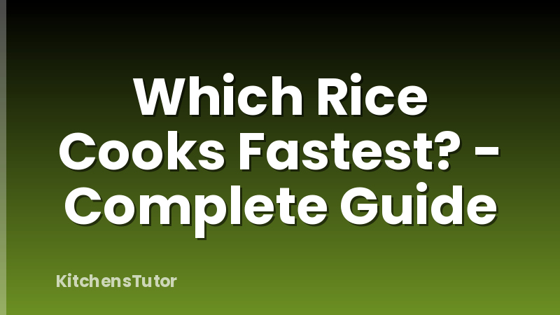 Which Rice Cooks Fastest? - Complete Guide
