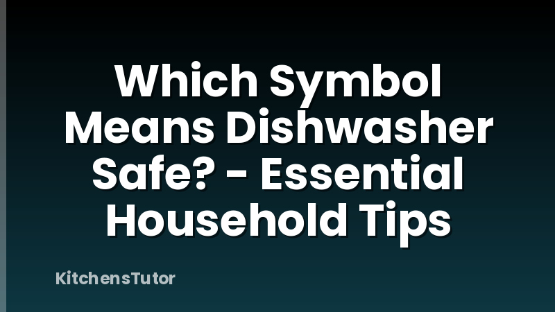 Which Symbol Means Dishwasher Safe? - Essential Household Tips