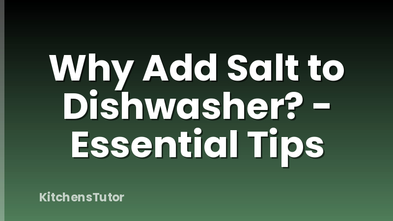 Why Add Salt to Dishwasher? - Essential Tips