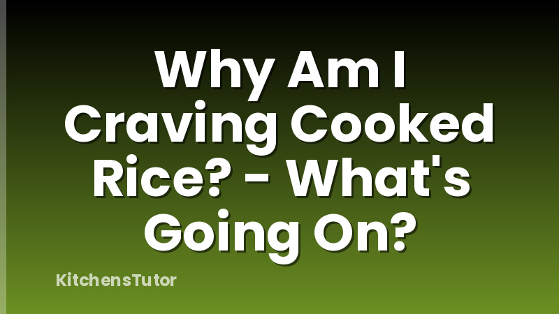 Why Am I Craving Cooked Rice? - What's Going On?