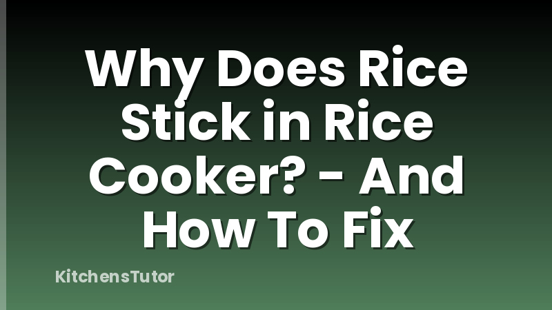 Why Does Rice Stick in Rice Cooker? - And How To Fix