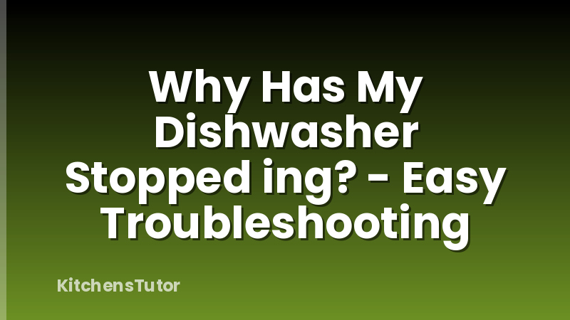 Why Has My Dishwasher Stopped ing? - Easy Troubleshooting