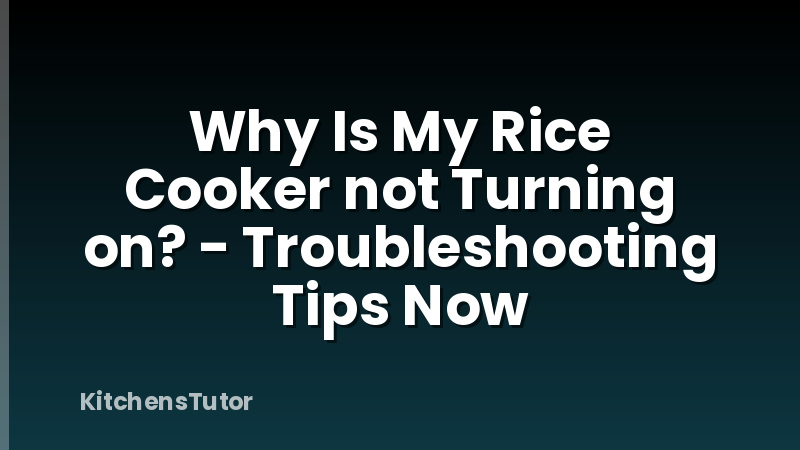 Why Is My Rice Cooker not Turning on? - Troubleshooting Tips Now