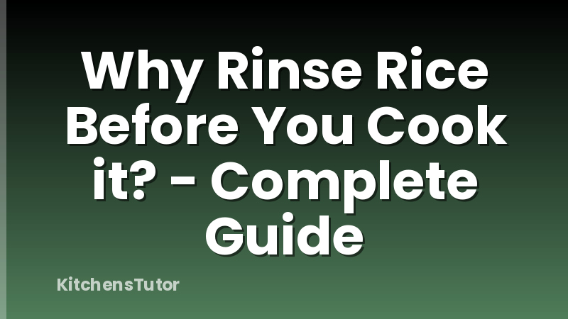 Why Rinse Rice Before You Cook it? - Complete Guide
