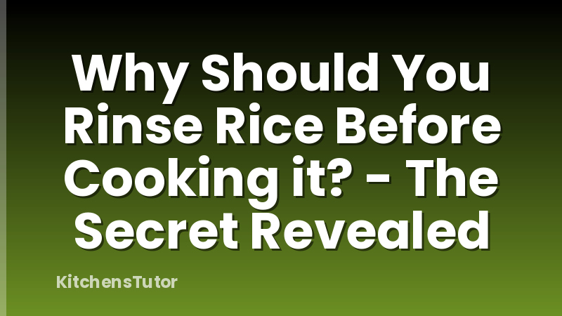 Why Should You Rinse Rice Before Cooking it? - The Secret Revealed