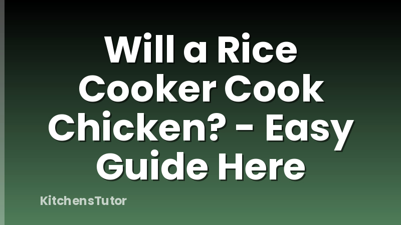 Will a Rice Cooker Cook Chicken? - Easy Guide Here